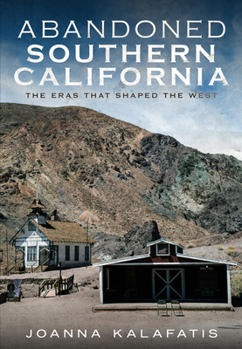 Paperback Abandoned Southern California: The Eras That Shaped the West Book