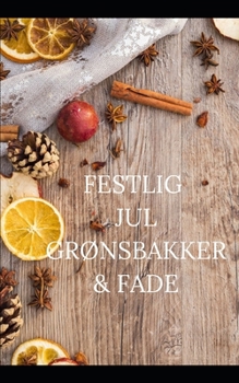 Paperback Festlig Jul Gr?nsbakker & Fade: 15 nemme opskrifter fra aperitif til dessert [Danish] Book