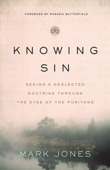 Paperback Knowing Sin: Seeing a Neglected Doctrine Through the Eyes of the Puritans Book