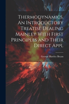 Paperback Thermodynamics. An Introductory Treatise Dealing Mainley With First Principles and Their Direct Appl Book