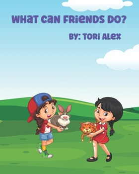 Paperback What Can Friends Do?: A Book About Friends For Kids Book