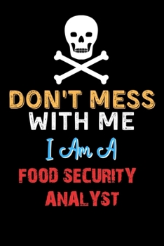 Paperback Don't Mess With Me I Am A FOOD SECURITY ANALYST - Funny FOOD SECURITY ANALYST Notebook And Journal Gift Ideas: Lined Notebook / Journal Gift, 120 Page Book