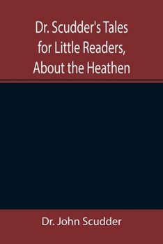 Paperback Dr. Scudder's Tales for Little Readers, About the Heathen. Book