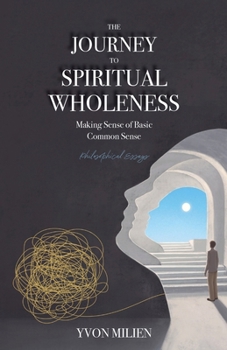 Paperback The Journey to Spiritual Wholeness: Making Sense of Basic Common Sense Book
