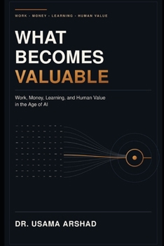 Paperback What Becomes Valuable: Work, Money, Learning, and Human Value in the Age of AI Book