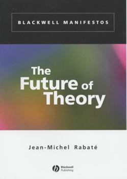 The Future of Theory (Blackwell Manifestos)