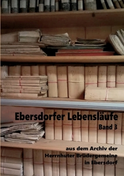 Paperback Ebersdorfer Lebensläufe: aus dem Archiv der Herrnhuter Brüdergemeine in Ebersdorf, Band 3 [German] Book