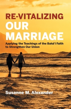 Paperback Re-Vitalizing Our Marriage: Applying the Teachings of the Bahá'í Faith to Strengthen Our Union Book