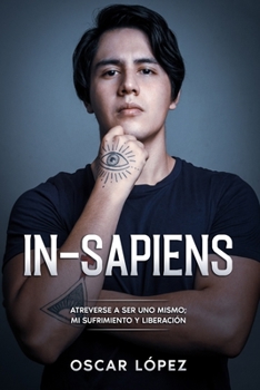 Paperback In-sapiens: Atreverse a ser uno mismo; mi sufrimiento y liberación [Spanish] Book