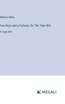 Hardcover Two Boys and a Fortune; Or, The Tyler Will: in large print Book