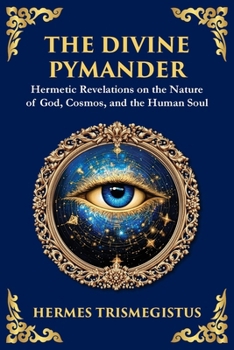 The Divine Pymander: The Hermetic Path to Wisdom and Spiritual Awakening (Large Print Deluxe Edition For Easy Reading) (Library of Alexandria)