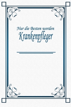 Paperback Nur die Besten werden Krankenpfleger: Terminplaner 2020 - Ideal f?r Beruf und Hobby -Organisator zum Planen und Organisieren. Terminkalender Januar - [German] Book