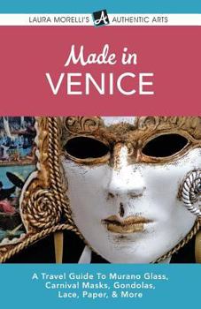 Paperback Made in Venice: A Travel Guide To Murano Glass, Carnival Masks, Gondolas, Lace, Paper, & More Book