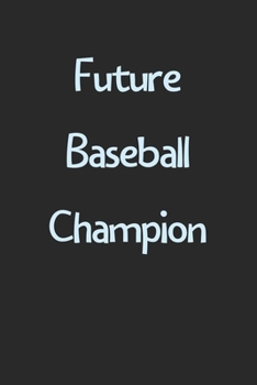 Paperback Future Baseball Champion: Lined Journal, 120 Pages, 6 x 9, Funny Baseball Gift Idea, Black Matte Finish (Future Baseball Champion Journal) Book