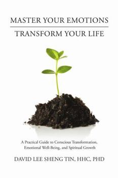 Paperback Master Your Emotions-Transform Your Life: A Practical Guide to Conscious Transformation, Emotional Well-Being, and Spiritual Growth Book