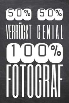50% Verr�ckt 50% Genial 100% Fotograf: Fotograf Punktraster Notizbuch, Notizheft oder Notizblock 110 Seiten B�ro Equipment & Zubeh�r Lustiges Geschenk zu Weihnachten oder Geburtstag