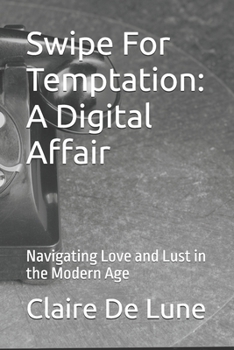Paperback Swipe For Temptation: A Digital Affair: Navigating Love and Lust in the Modern Age Book