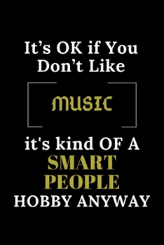 Paperback It's Ok If You Don't Like Music It's Kind of a Smart People Hobby Anyway: Funny MUSIC Notebook Gift For MUSIC Lover, Gift Idea With Funny quote - Blan Book