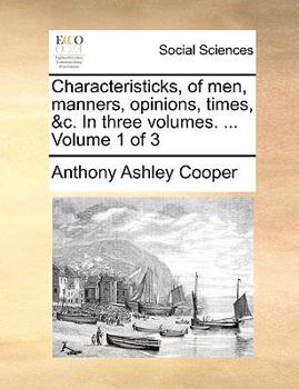 Paperback Characteristicks, of men, manners, opinions, times, &c. In three volumes. ... Volume 1 of 3 Book