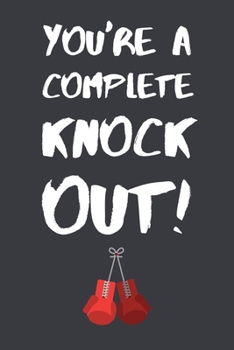 Paperback You're A Complete Knock Out!: Lined Notebook Present / Gift for Him / Her Book