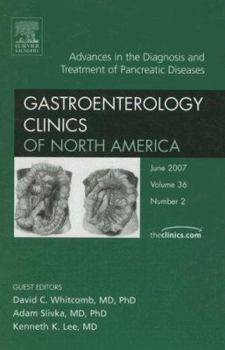 Hardcover Advances in the Diagnosis and Treatment of Pancreatic Diseases, an Issue of Gastroenterology Clinics: Volume 36-2 Book