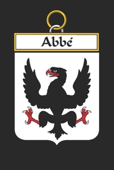 Abbe´: Abbe´ Coat of Arms and Family Crest Notebook Journal (6 x 9 - 100 pages)