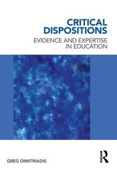 Paperback Critical Dispositions: Evidence and Expertise in Education Book