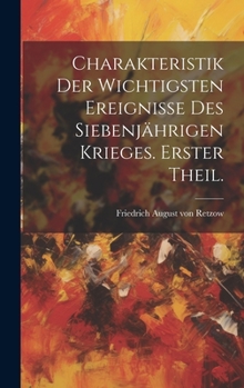 Hardcover Charakteristik der wichtigsten Ereignisse des siebenjährigen Krieges. Erster Theil. [German] Book