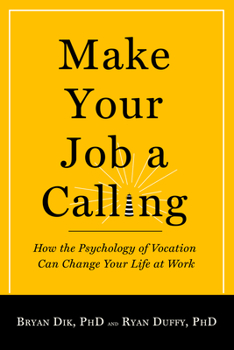 Hardcover Make Your Job a Calling: How the Psychology of Vocation Can Change Your Life at Work Book