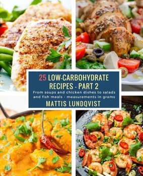 Paperback 25 Low-Carbohydrate Recipes - Part 2: From soups and chicken dishes to salads and fish meals - measurements in grams Book