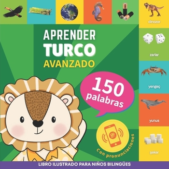 Aprender turco - 150 palabras con pronunciación - Avanzado: Libro ilustrado para niños bilingües (Spanish Edition)