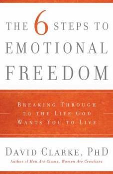 Paperback The 6 Steps to Emotional Freedom: Breaking Through to the Life God Wants You to Live Book