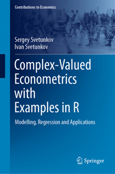Hardcover Complex-Valued Econometrics with Examples in R: Modelling, Regression and Applications Book