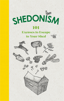 Hardcover Shedonism: 101 Excuses to Escape to Your Shed Book