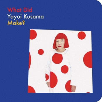 Board book What Did Yayoi Kusama Make? Book