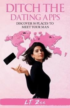 Paperback Ditch the Dating Apps: Discover 50 Places to Meet Your Man Book