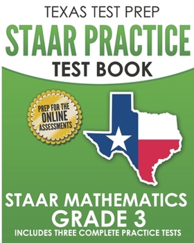 Paperback TEXAS TEST PREP STAAR Practice Test Book STAAR Mathematics Grade 3: Includes 3 Complete STAAR Math Practice Tests Book