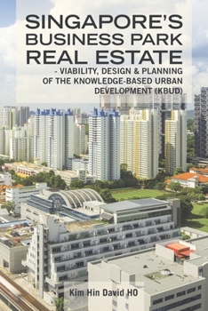 Paperback Singapore's Business Park Real Estate: - Viability, Design & Planning of the Knowledge-Based Urban Development (Kbud) Book
