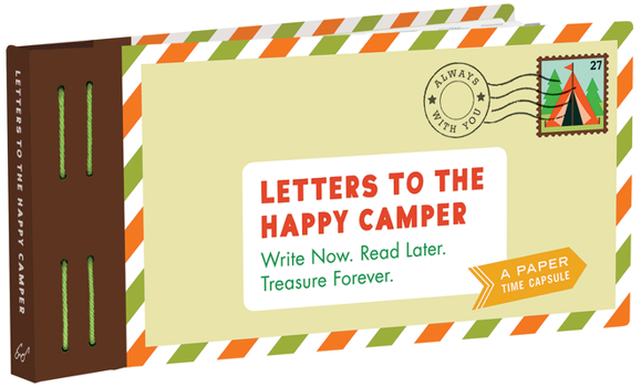 Letters to the Happy Camper: Write Now. Read Later. Treasure Forever. (Unique Letters to Send to Kids at Camp, A Book of Creative Keepsake Notes for Summer Camp)