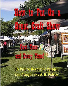 Paperback How To Put On A Great Craft Show: First Time And Every Time! Book