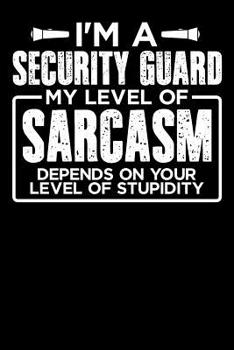 Paperback I'm a Security Guard My Level of Sarcasm Depends on your Level of Stupidity Book