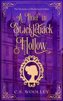 A Thief in Stickleback Hollow - Book #1 of the Mysteries of Stickleback Hollow