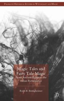 Magic Tales and Fairy Tale Magic: From Ancient Egypt to the Italian Renaissance - Book  of the Palgrave Historical Studies in Witchcraft and Magic