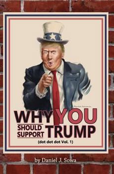 Paperback Why YOU Should Support TRUMP: (dot dot dot Vol. 1) Book
