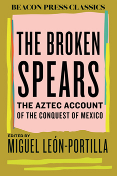 Hardcover The Broken Spears: The Aztec Account of the Conquest of Mexico Book