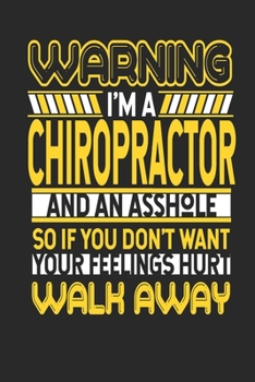 Warning I'm A Chiropractor And An Asshole So If You Don't Want Your Feelings Hurt Walk Away: Chiropractor Notebook | Chiropractor Journal | Handlettering | Logbook | 110 DOTGRID Paper Pages | 6 x 9
