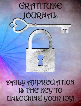 Paperback Gratitude Journal Daily Appreciation Is The Key To Unlocking Your Joy! Book