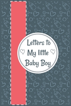 Paperback Letters to My little Baby Boy: Mommy Lined journal, thoughtful Gift for New Mothers or Parents, write memories now then read them later Book