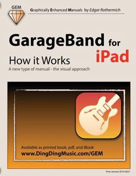 Paperback GarageBand for iPad - How it Works: A new type of manual - the visual approach Book