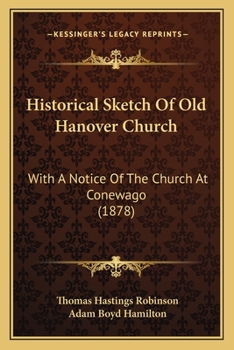 Paperback Historical Sketch Of Old Hanover Church: With A Notice Of The Church At Conewago (1878) Book